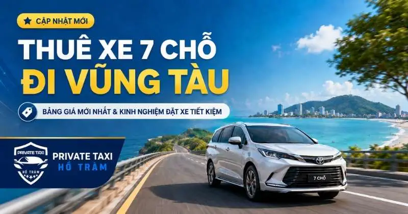 Thuê xe 7 chỗ đi Vũng Tàu: Bảng giá mới nhất & kinh nghiệm đặt xe tiết kiệm